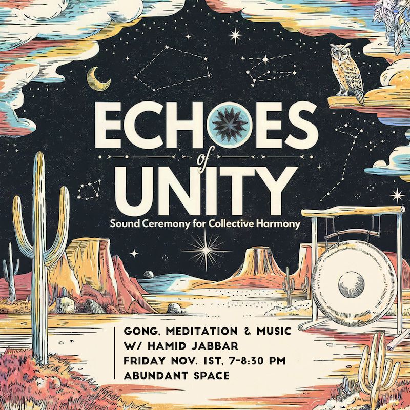 Flier for Echoes of Unity, a sound ceremony for collective harmony, Friday November 1, 7 to 8:30pm at Abundant Space