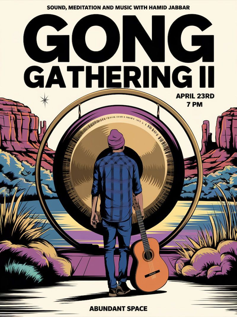 Flier for Gong Gathering II, sound, meditation and music with Hamid Jabbar, April 23, 7pm at Abundant Space